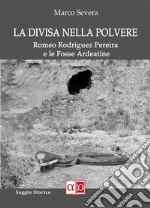 La Divisa nella PolvereRomeo Rodriguez Pereira e le Fosse Ardeatine. E-book. Formato EPUB ebook