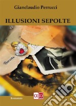 Illusioni Sepolte. E-book. Formato EPUB ebook