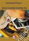 Illusioni Sepolte. E-book. Formato EPUB ebook