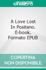 A Love Lost In Positano. E-book. Formato EPUB