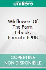 Wildflowers Of The Farm. E-book. Formato EPUB ebook