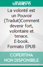 La volonté est un Pouvoir (Traduit)Comment devenir fort, volontaire et tenace. E-book. Formato EPUB ebook di Martin Gibass