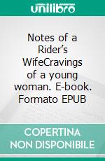 Notes of a Rider’s WifeCravings of a young woman. E-book. Formato EPUB ebook di Zoe Jasmine