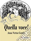 Quella voce!. E-book. Formato EPUB ebook di Anna Gentile Vertua