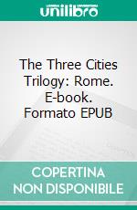 The Three Cities Trilogy: Rome. E-book. Formato EPUB ebook