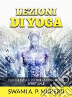 Lezioni di Yoga (Tradotto)Per lo sviluppo della Coscienza spirituale. E-book. Formato EPUB