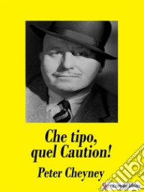 Che tipo, quel Caution!. E-book. Formato EPUB ebook di Peter Cheyney