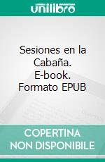 Sesiones en la Cabaña. E-book. Formato EPUB ebook