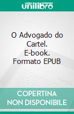 O Advogado do Cartel. E-book. Formato EPUB ebook