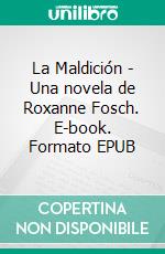 La Maldición - Una novela de Roxanne Fosch. E-book. Formato EPUB ebook