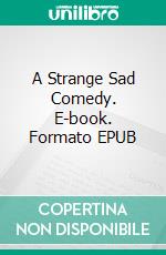 A Strange Sad Comedy. E-book. Formato EPUB ebook