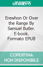 Erewhon Or Over the Range By Samuel Butler. E-book. Formato EPUB ebook