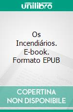 Os Incendiários. E-book. Formato EPUB ebook