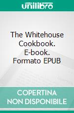 The Whitehouse Cookbook. E-book. Formato EPUB ebook