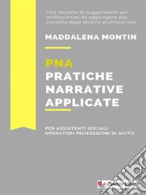 PNA Pratiche narrative applicateUno strumento operativo per assistenti sociali e operatori del sociale. E-book. Formato EPUB ebook di Maddalena Montin