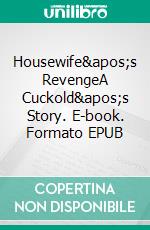 Housewife&apos;s RevengeA Cuckold&apos;s Story. E-book. Formato EPUB ebook