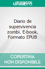 Diario de supervivencia zombi. E-book. Formato EPUB ebook