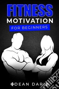 Fitness Motivation For Beginners70+ Exercises And Self Development At Any Age. E-book. Formato EPUB ebook