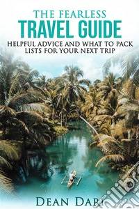 The Fearless Travel GuideHelpful Advice and What To Pack Lists for Your Next Trip. E-book. Formato EPUB ebook