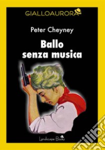 Ballo senza musica. E-book. Formato EPUB ebook di peter cheyney