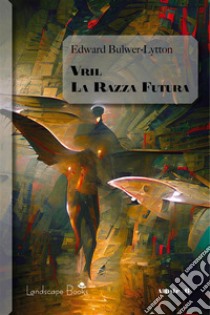 Vril. La razza futura. E-book. Formato EPUB ebook di Edward Bulwer Lytton