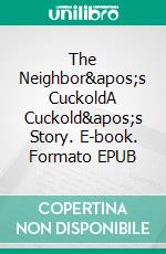 The Neighbor's CuckoldA Cuckold's Story. E-book. Formato EPUB ebook di Avery Rowan