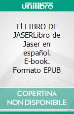 El LIBRO DE  JASERLibro de Jaser en español. E-book. Formato EPUB ebook