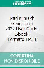 iPad Mini 6th Generation 2022 User Guide. E-book. Formato EPUB ebook di Daniel Richard