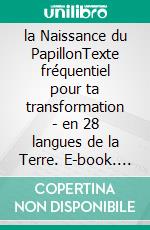 la Naissance du PapillonTexte fréquentiel pour ta transformation - en 28 langues de la Terre. E-book. Formato EPUB