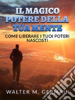 Il Magico Potere della tua Mente (Tradotto)Come liberare i tuoi poteri nascosti. E-book. Formato EPUB ebook