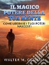 Il Magico Potere della tua Mente (Tradotto)Come liberare i tuoi poteri nascosti. E-book. Formato EPUB ebook di Walter M. Germain