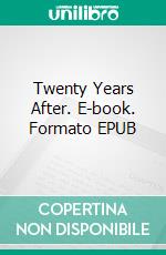 Twenty Years After. E-book. Formato EPUB ebook di Dumas Alexandre