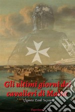 Gli ultimi giorni dei cavalieri di Malta. E-book. Formato EPUB ebook