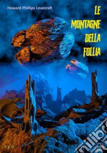 Le montagne della follia. E-book. Formato EPUB ebook di Howard Phillips Lovecraft