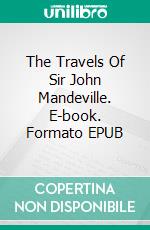 The Travels Of Sir John Mandeville. E-book. Formato EPUB ebook