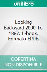 Looking Backward 2000 To 1887. E-book. Formato EPUB ebook