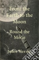 From the Earth To The Moon And Round The Moon. E-book. Formato EPUB ebook