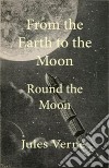 From the Earth To The Moon And Round The Moon. E-book. Formato EPUB ebook