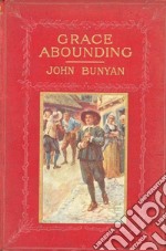 Grace Abounding To The Chief Of Sinners By John Bunyan. E-book. Formato EPUB ebook