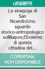 La sinagoga di San NicandroUno sguardo storico-antropologico sull&apos;Ebraismo di questa cittadina del Gargano. E-book. Formato EPUB ebook