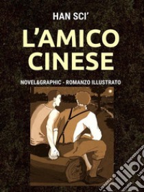 L'amico cinesenovel&graphic romanzo illustrato. E-book. Formato EPUB ebook di Han Scì