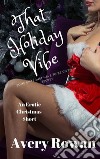 That Holiday VibeAn Erotic Christmas Short. E-book. Formato EPUB ebook