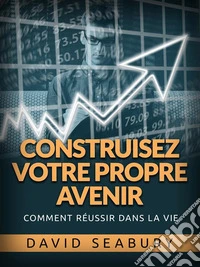 Construisez votre propre Avenir (Traduit)Comment réussir dans la vie. E-book. Formato EPUB ebook