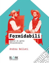 FormidabiliStorie di gente straordinaria. E-book. Formato EPUB ebook di Andrea Bellati