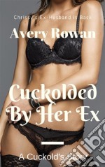 Cuckolded by Her ExA Cuckold&apos;s Story. E-book. Formato EPUB ebook