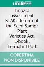 Impact assessment STAK: Reform of the Seed &amp; Plant Varieties Act. E-book. Formato EPUB ebook