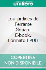 Los jardines de Ferrante Gorian. E-book. Formato EPUB ebook di Gorian Fabio