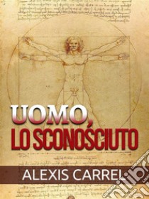 Uomo, Lo sconosciuto (Tradotto). E-book. Formato EPUB ebook di Alexis Carrel