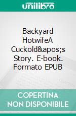 Backyard HotwifeA Cuckold's Story. E-book. Formato EPUB ebook di Avery Rowan