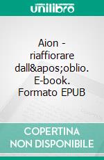 Aion - riaffiorare dall&apos;oblio. E-book. Formato EPUB ebook